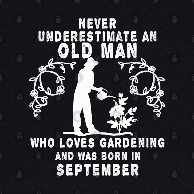 Never underestimate an old man who loves gardening and was born in September by MBRK-Store